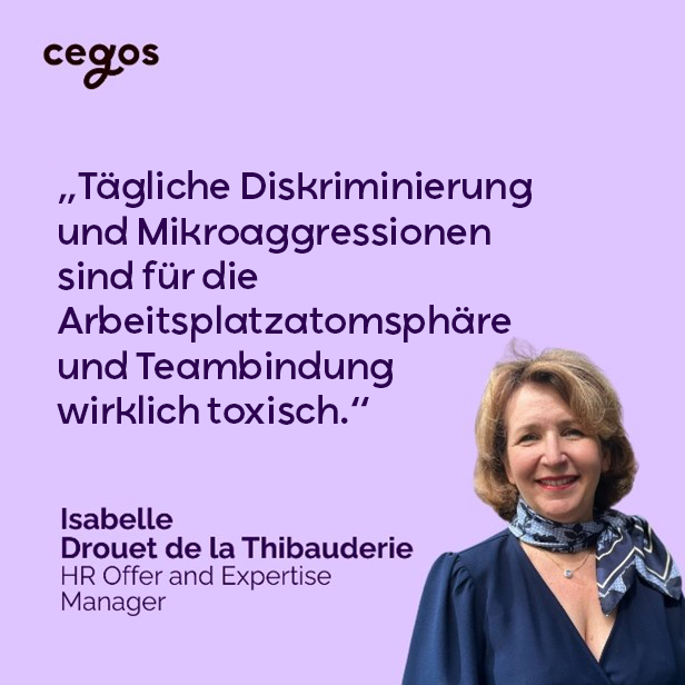 Zitat von Isabelle Drouet de la Thibauderie: “Tägliche Diskriminierung und Mikroaggressionen sind für die Arbeitsplatzatomsphäre und Teambindung wirklich toxisch.“